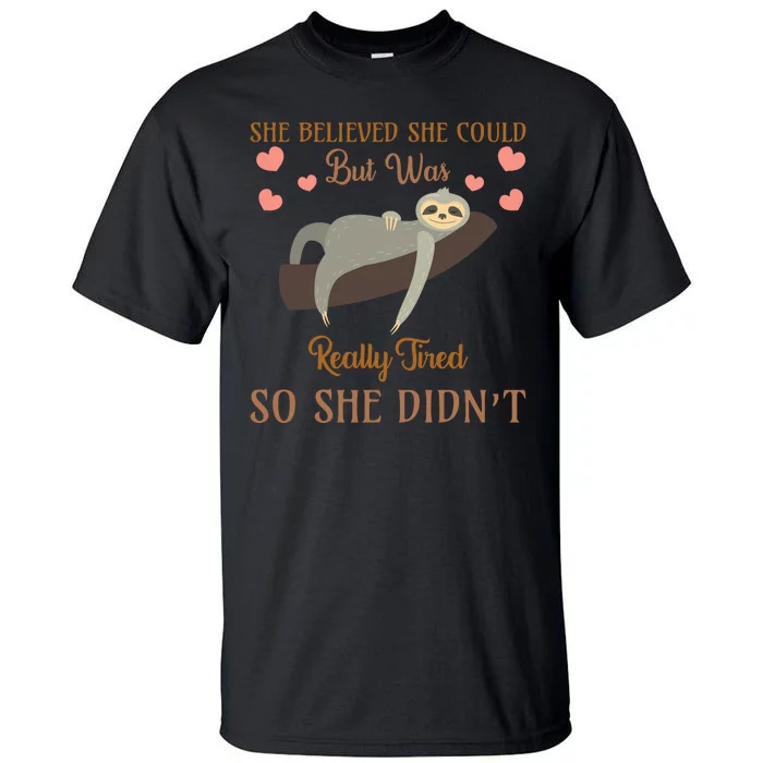 She Believed She Could But She Was Really Tired So She Didn't Tall T-Shirt