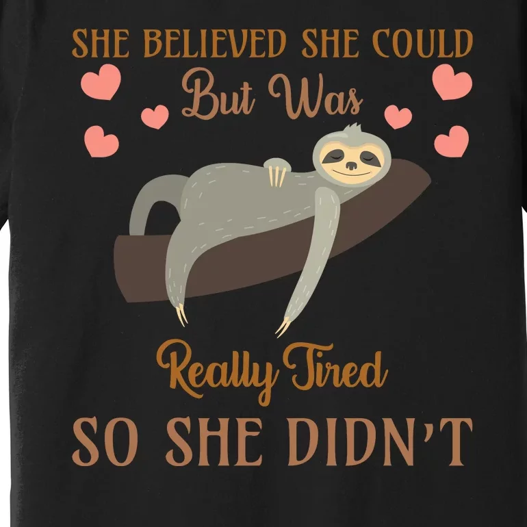 She Believed She Could But She Was Really Tired So She Didn't Premium T-Shirt