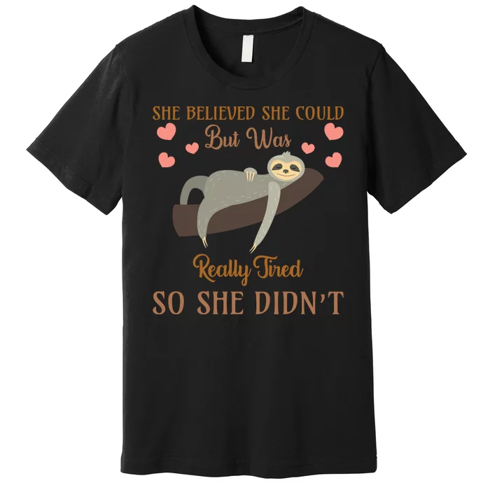 She Believed She Could But She Was Really Tired So She Didn't Premium T-Shirt