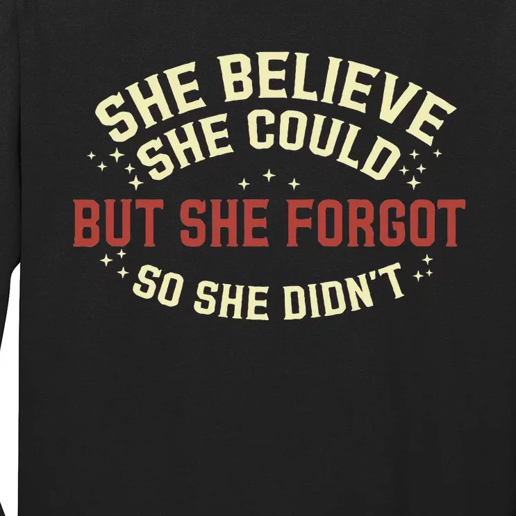 She Believe She Could She Forgot So She Didn’T Long Sleeve Shirt