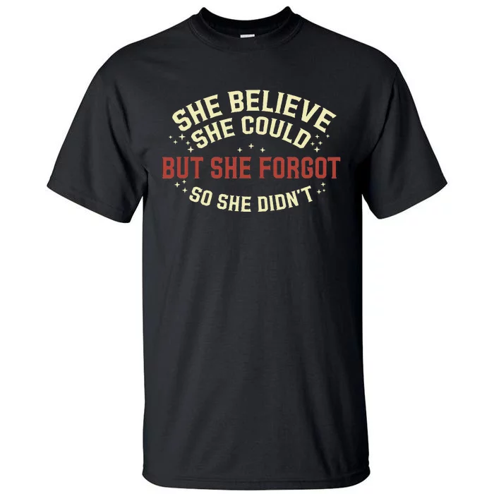 She Believe She Could She Forgot So She Didn’T Tall T-Shirt