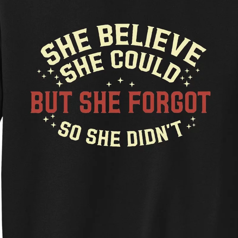 She Believe She Could She Forgot So She Didn’T Tall Sweatshirt