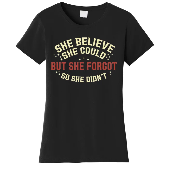 She Believe She Could She Forgot So She Didn’T Women's T-Shirt