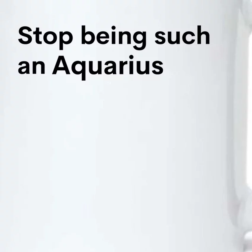 Stop Being Such A Aquarius Zodiac Sign Funny Astrology Gift Black Color Changing Mug