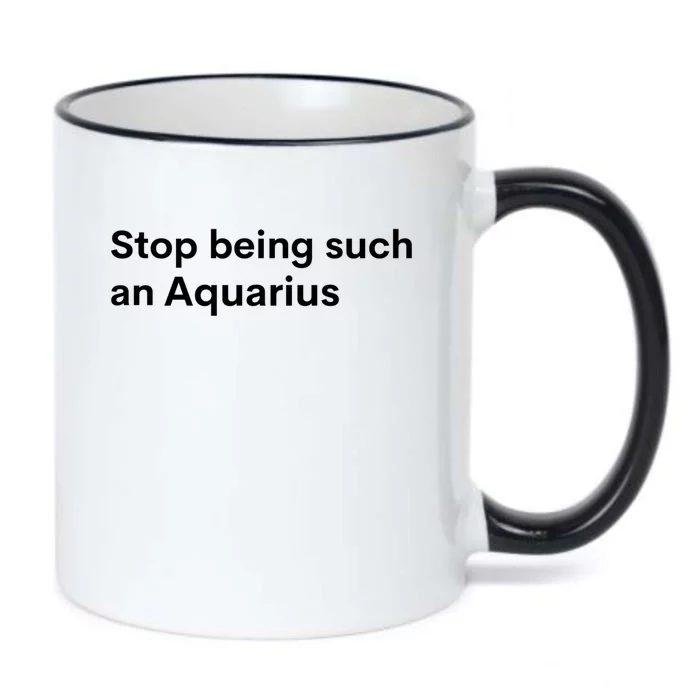 Stop Being Such A Aquarius Zodiac Sign Funny Astrology Gift Black Color Changing Mug