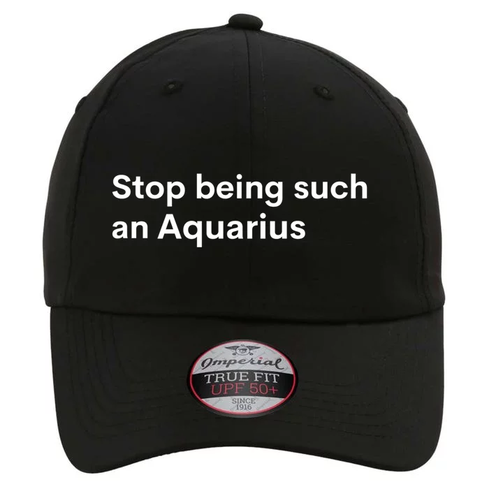 Stop Being Such A Aquarius Zodiac Sign Funny Astrology Gift The Original Performance Cap