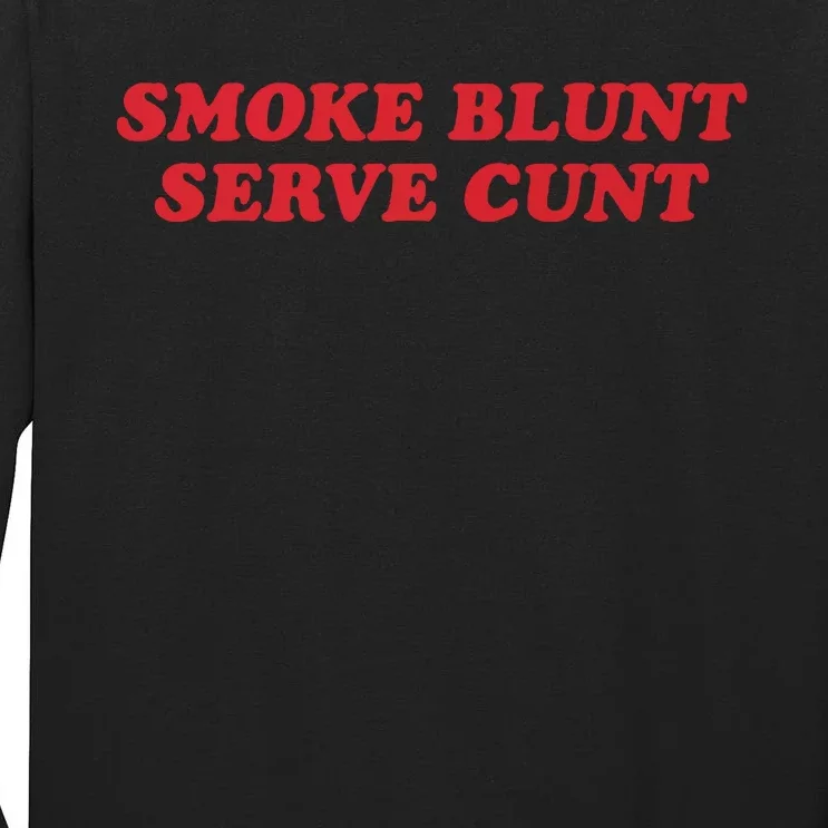 Smoke Blunt Serve Cunt Tall Long Sleeve T-Shirt