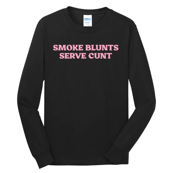 Smoke Blunts Serve Cunt Tall Long Sleeve T-Shirt