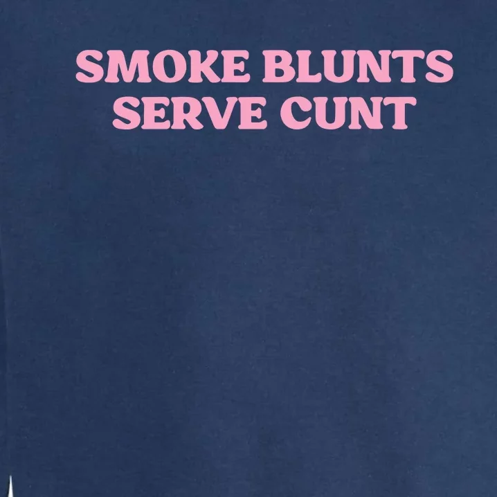 Smoke Blunts Serve Cunt Garment-Dyed Sweatshirt