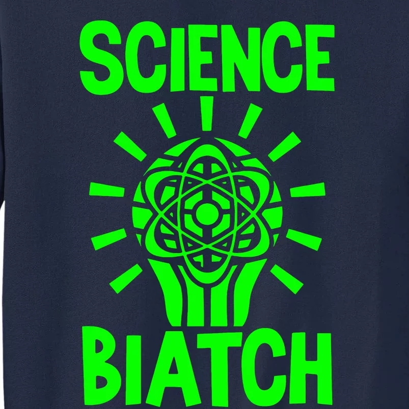 Science Biatch Tall Sweatshirt