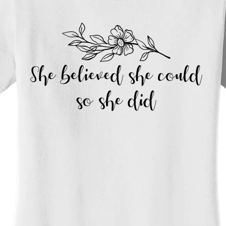 She Believed She Could So She Did. Women's T-Shirt