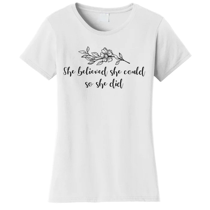 She Believed She Could So She Did. Women's T-Shirt