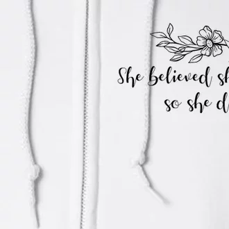 She Believed She Could So She Did. Full Zip Hoodie