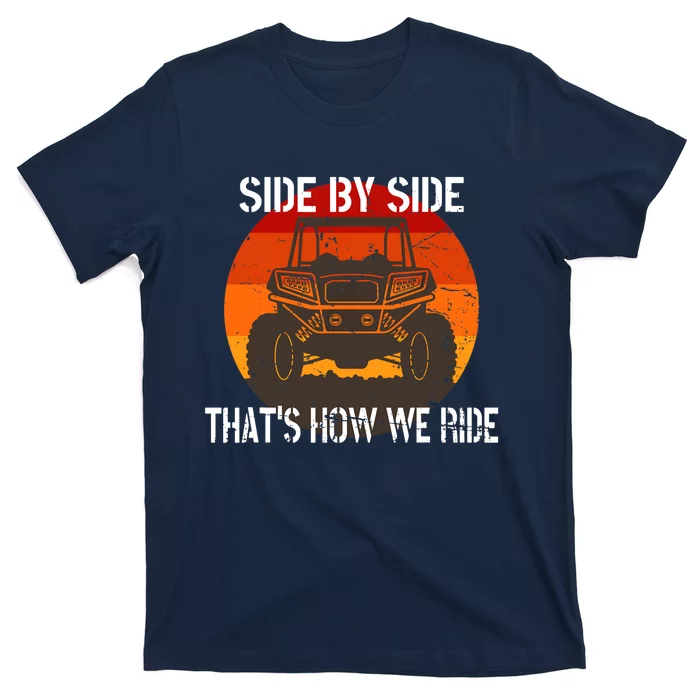 Side By Side That's How We Ride Fun ATV 4 Wheeler Mudding T-Shirt