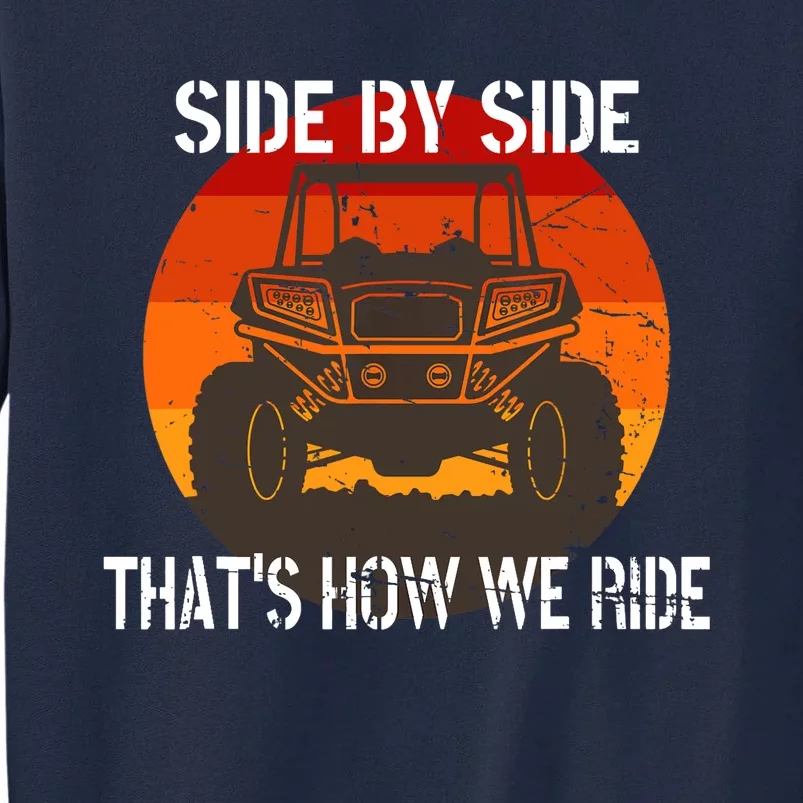 Side By Side That's How We Ride Fun ATV 4 Wheeler Mudding Tall Sweatshirt