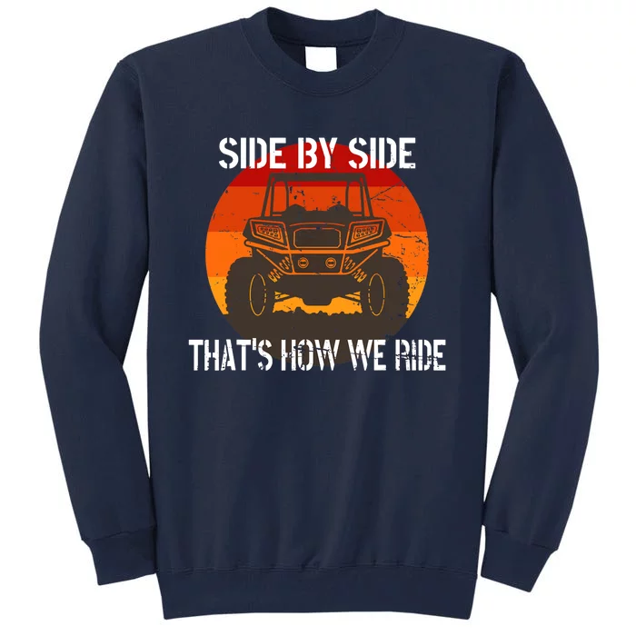 Side By Side That's How We Ride Fun ATV 4 Wheeler Mudding Tall Sweatshirt