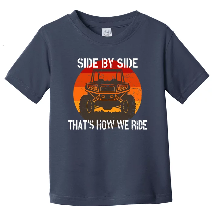 Side By Side That's How We Ride Fun ATV 4 Wheeler Mudding Toddler T-Shirt