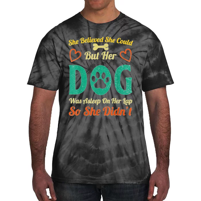 She Believed She Could But Her Dog Was Asleep On Her Lap Tie-Dye T-Shirt