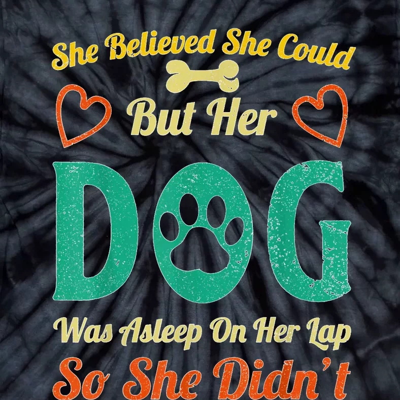 She Believed She Could But Her Dog Was Asleep On Her Lap Tie-Dye T-Shirt