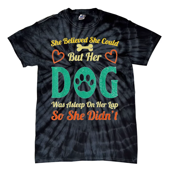 She Believed She Could But Her Dog Was Asleep On Her Lap Tie-Dye T-Shirt