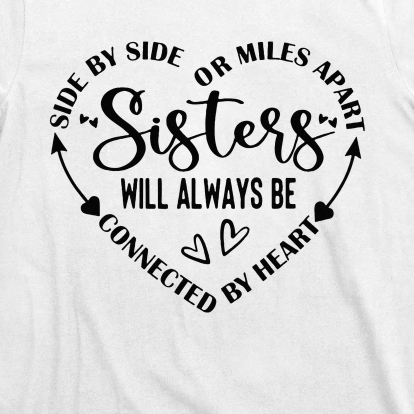 Side By Side Or Miles Apart Sisters Will Always Be Connected T-Shirt