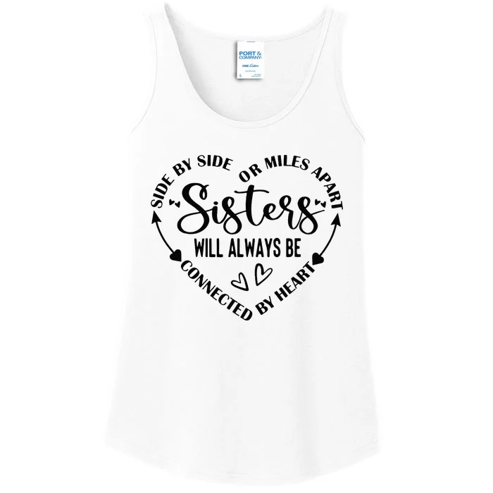 Side By Side Or Miles Apart Sisters Will Always Be Connected Ladies Essential Tank