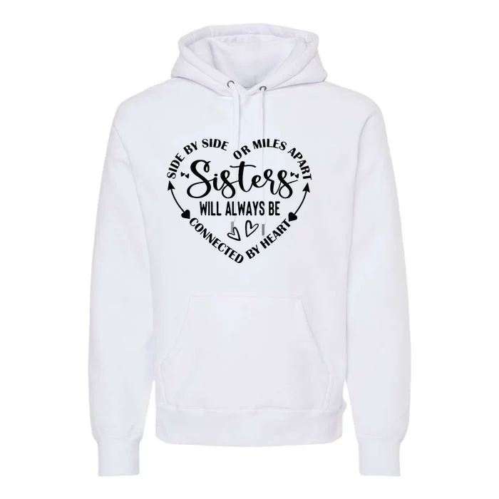 Side By Side Or Miles Apart Sisters Will Always Be Connected Premium Hoodie