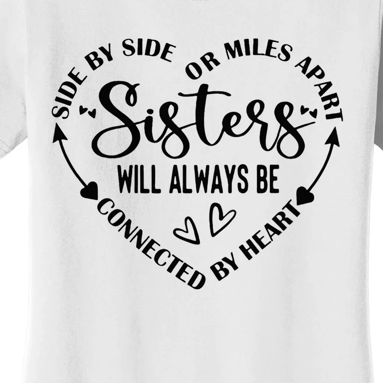 Side By Side Or Miles Apart Sisters Will Always Be Connected Women's T-Shirt