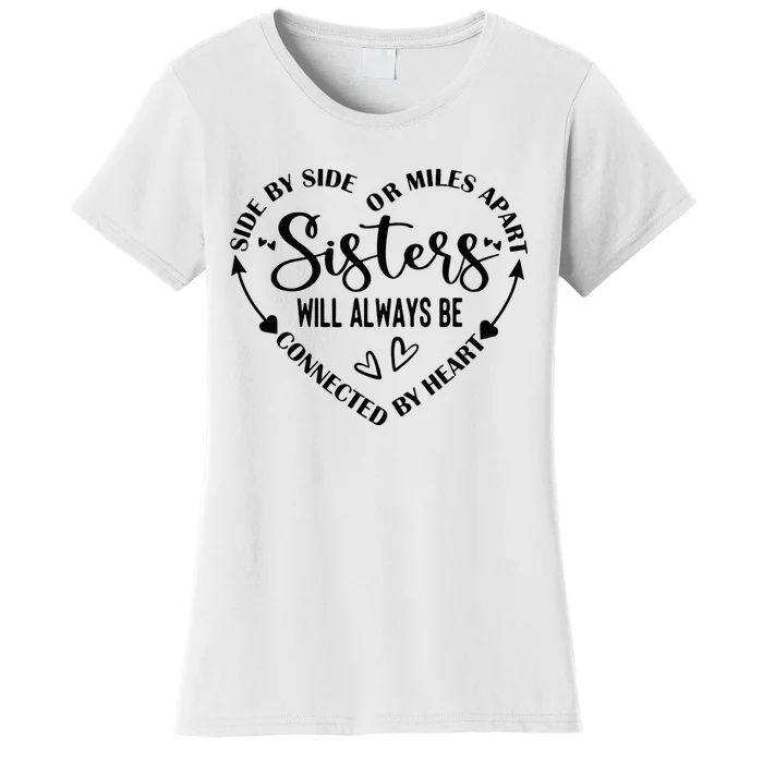 Side By Side Or Miles Apart Sisters Will Always Be Connected Women's T-Shirt