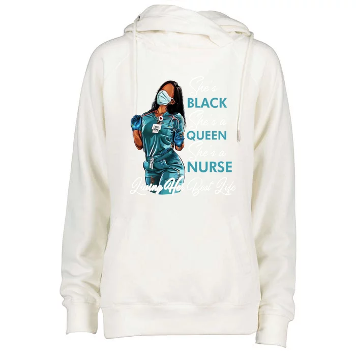 She's Black She's A Queen She's A Nurse Living Her Best Life Meaningful Gift Womens Funnel Neck Pullover Hood