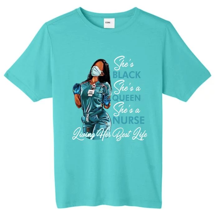 She's Black She's A Queen She's A Nurse Living Her Best Life Meaningful Gift ChromaSoft Performance T-Shirt