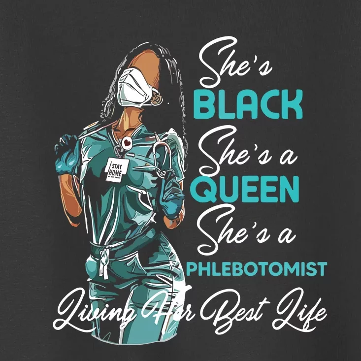 Shes Black Shes A Queen Shes Phlebotomist Toddler T-Shirt