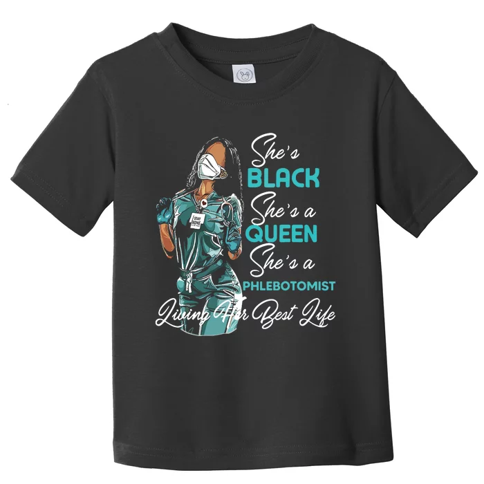 Shes Black Shes A Queen Shes Phlebotomist Toddler T-Shirt