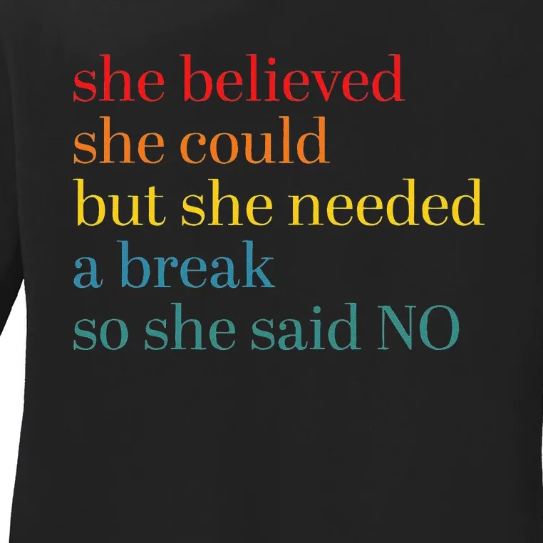 She Believed She Could But She Needed A Break So She Said No Ladies Long Sleeve Shirt