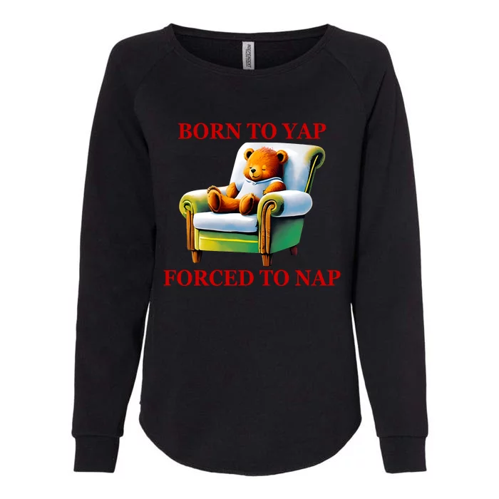 Shitheadsteve Born To Yap Forced To Nap Womens California Wash Sweatshirt