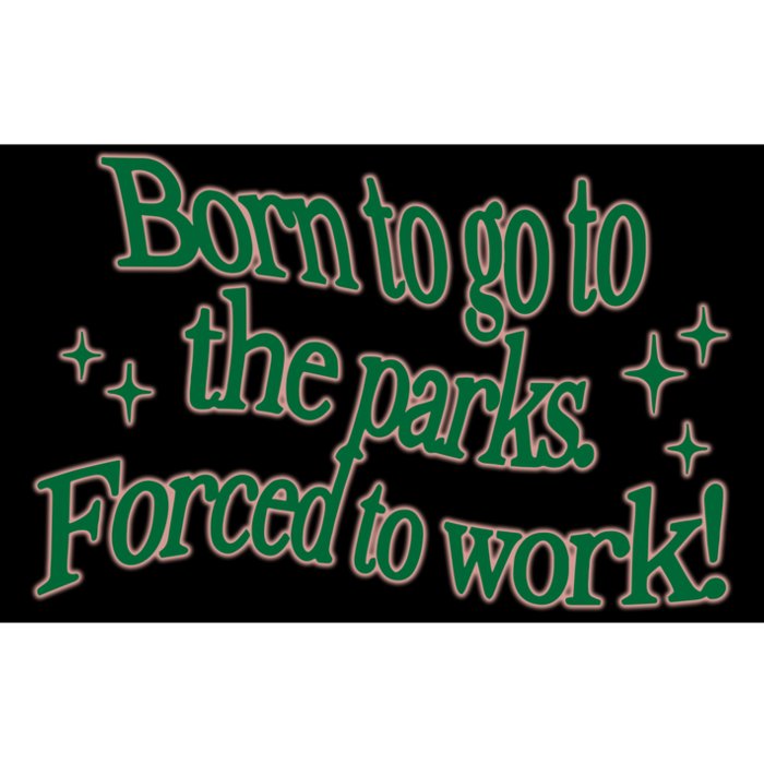 Shopsageandsprout Born To Go To The Parks Forced To Work Bumper Sticker