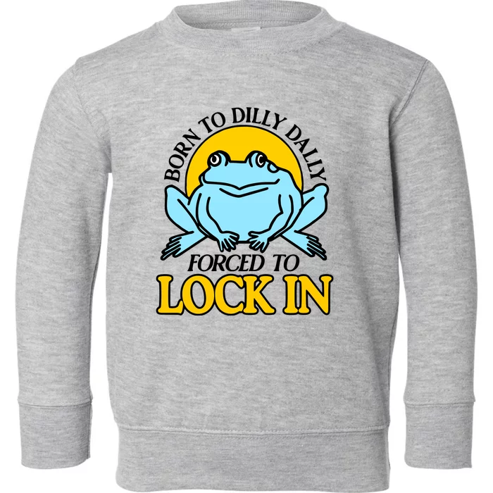 Shitheadsteve Born To Dilly Dally Frog Forced To Lock In New Toddler Sweatshirt