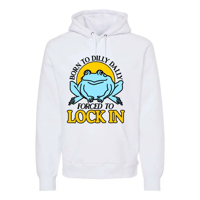 Shitheadsteve Born To Dilly Dally Frog Forced To Lock In New Premium Hoodie