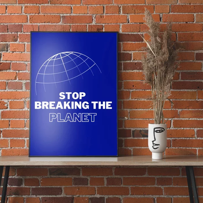 Stop Breaking The Planet Save The Planet Cute Gift Poster