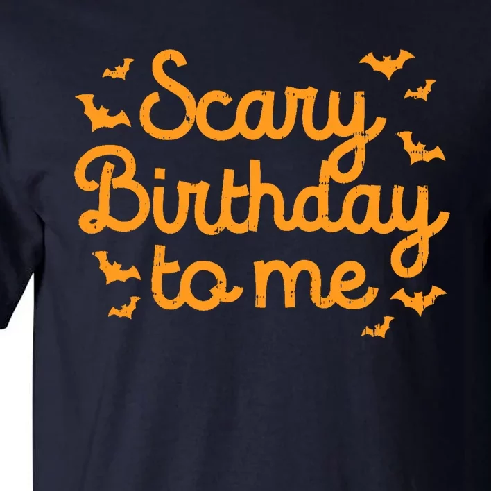 Scary Birthday To Me Funny Born On Halloween Bday Party Gift Tall T-Shirt