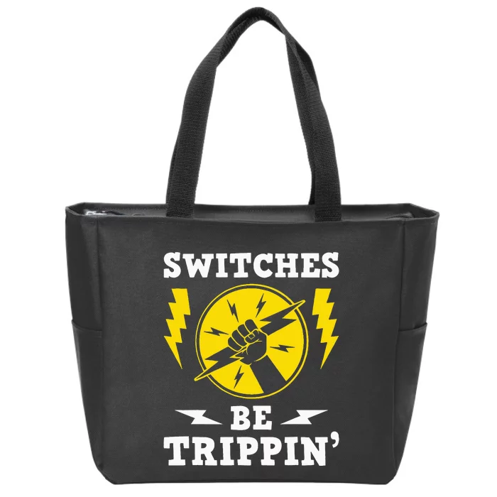 Switches Be Trippin Electrician Switches Electrical Worker Zip Tote Bag