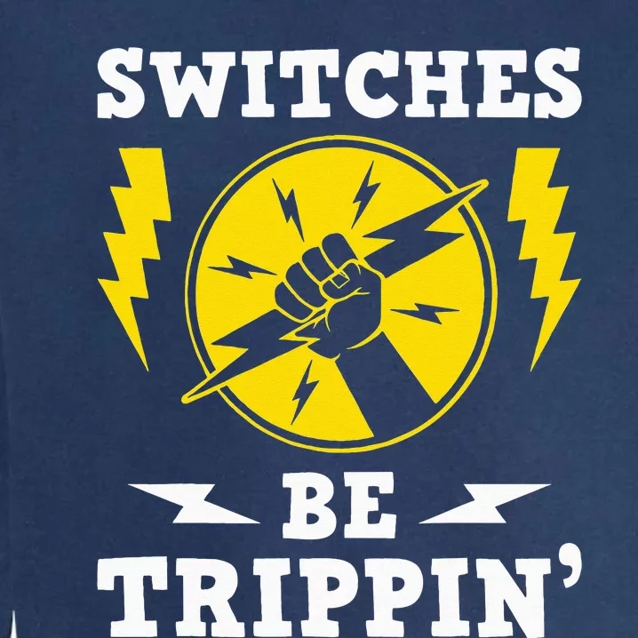 Switches Be Trippin Electrician Switches Electrical Worker Garment-Dyed Sweatshirt