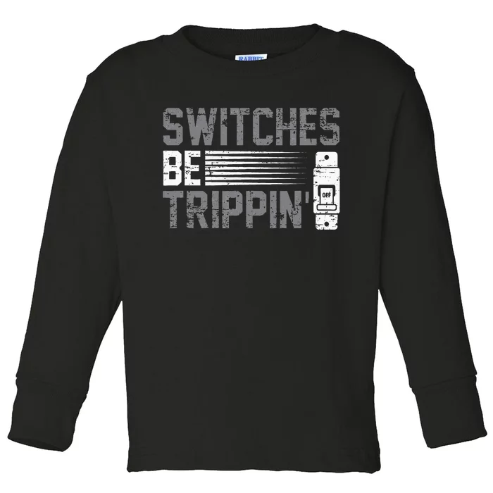 Switches Be Trippin Voltage Lineman Circuit Cable Toddler Long Sleeve Shirt