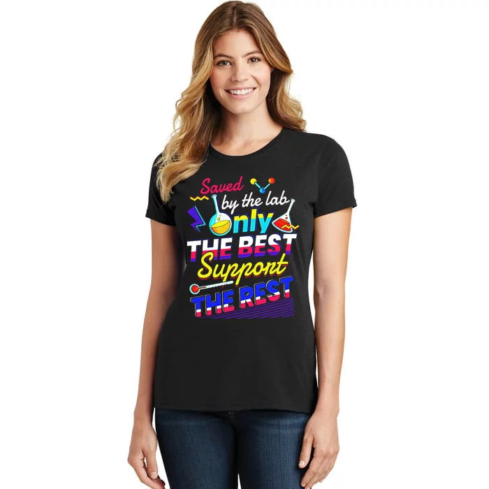 Saved By The Lab Only The Best Support The Rest Lab Week Team Medical Women's T-Shirt