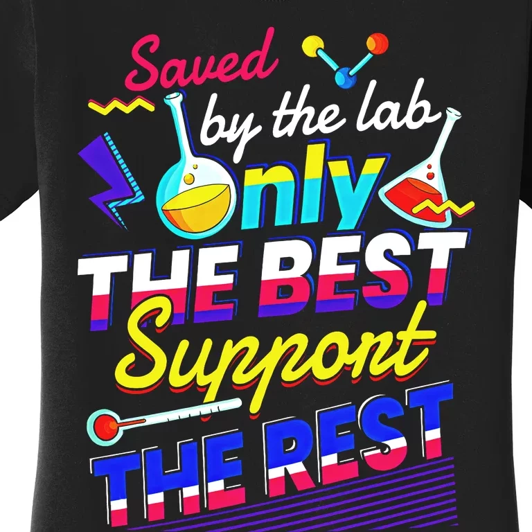 Saved By The Lab Only The Best Support The Rest Lab Week Team Medical Women's T-Shirt