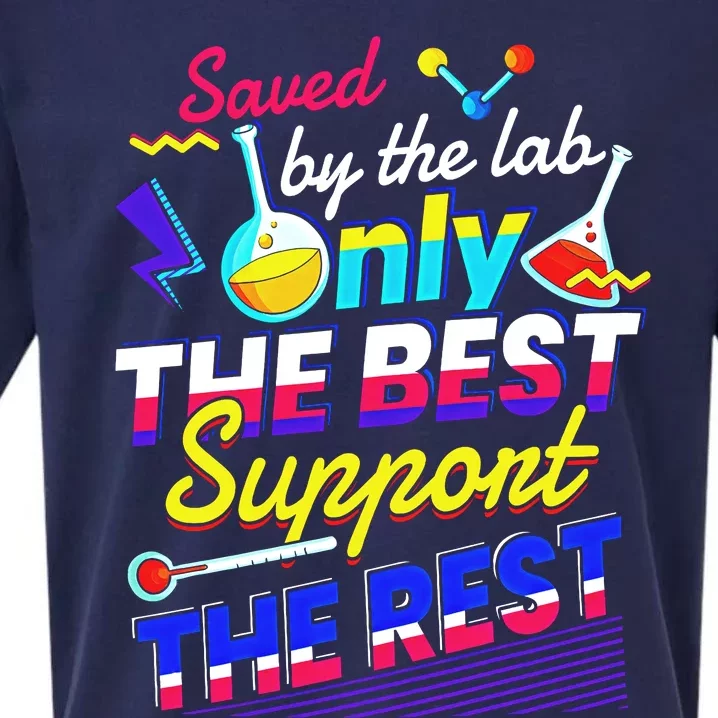 Saved By The Lab Only The Best Support The Rest Lab Week Team Medical Sueded Cloud Jersey T-Shirt