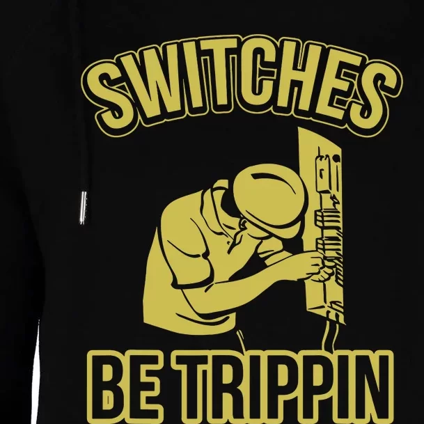 Switches Be Trippin Funny Master Electrician Fuse Box Womens Funnel Neck Pullover Hood