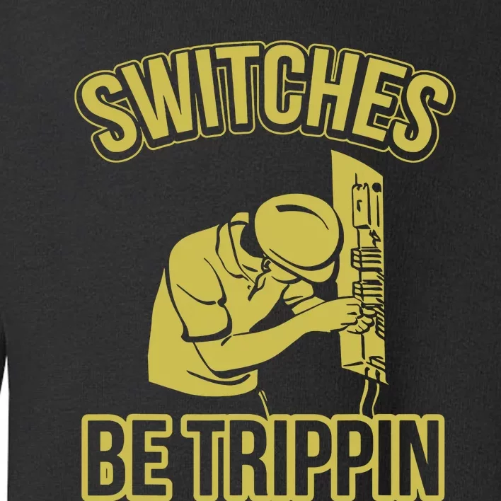 Switches Be Trippin Funny Master Electrician Fuse Box Toddler Sweatshirt