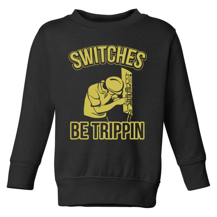 Switches Be Trippin Funny Master Electrician Fuse Box Toddler Sweatshirt