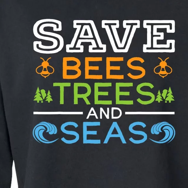 Save Bees Trees And Seas Earth Day Environmentalist Ocean Cropped Pullover Crew